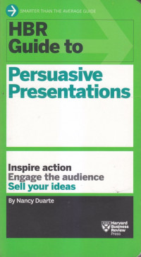 Hbr guide to : persuasive presentations inspire action engage the audience sell your ideas
