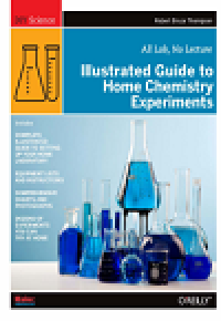 Illustrated guide to home chemistry experiments