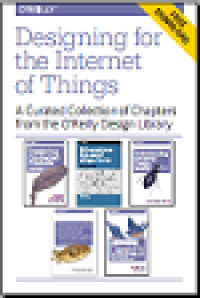 Designing for the internet of things a curated collection of chapters from the o'reilly design library