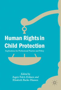 Human rights in child protection implications for professional practice and policy