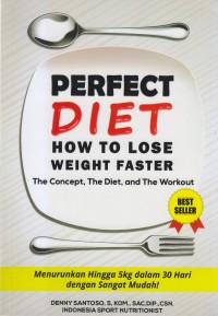 Perfect diet how to lose weight faster ; the concept, the diet, and the workout