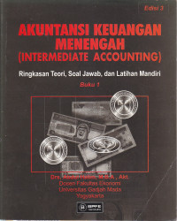 Akuntansi keuangan menengah (intermediate accounting) : ringkasan teori, soal jawab, dan latihan mandiri Ed.III buku 1