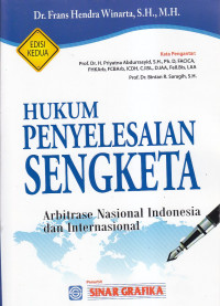 Hukum penyelesaian sengketa : arbitrase nasional indonesia dan internasional Ed.II