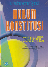 Hukum konstitusi: proses dan prosedur perubahan UUD di Indonesia 1945-2002