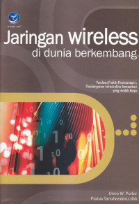 Jaringan wireless di dunia berkembang : panduan praktis perencanaan dan pembangunan infrastruktur komunikasi yang rendah