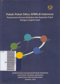 Pokok-pokok siklus APBN di indonesia : penyusunan konsep kebijakan dan kapasitas fiskal sebagai langkah awal