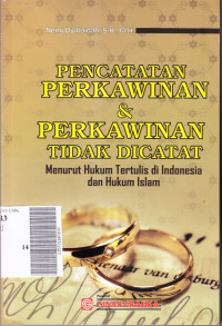 Pencatatan perkawinan & perkawinan tidak dicatat : menurut hukum tertulis di Indonesia dan hukum islam