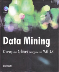 Data mining : konsep dan aplikasi menggunakan matlab