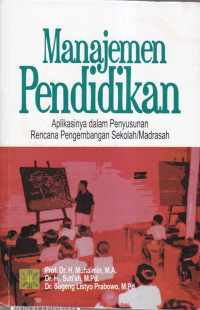 Manajemen pendidikan: aplikasi dalam penyusunan rencana pengembangan sekolah/madrasah