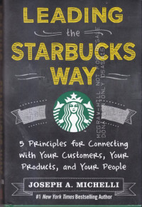 Leading the starbucks way : 5 principles for connecting with your customers, your products, and your people