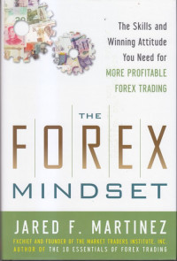 The forex mindset : the skills and winning attitude your need for more profitable forex trading