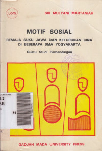 Motif sosial : remaja suku Jawa dan keturunan Cina di beberapa SMA Yogyakarta suatu studi perbandingan