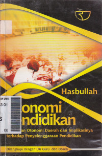 Otonomi pendidikan: kebijakan otonomi daerah dan implikasinya terhadap penyelenggaraan pendidikan