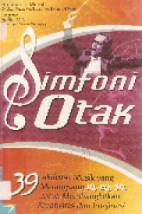 Simfoni otak: 39 aktivitas musik yang merangsang IQ, EQ, SQ untuk membangkitkan kreatifitas & imajinasi