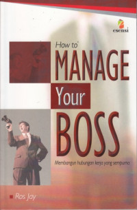 How to manage your boss: membangun hubungan kerja yang sempurna