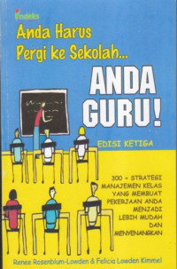 Anda harus pergi ke sekolah ... anda guru!: 300+ strategi manajemen kelas yang membuat pekerjaan anda menjadi lebih mudah dan menyenangkan