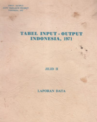 Tabel input-output Indonresia, 1971: laporan data jilid II