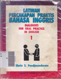 Latihan percakapan praktis bahasa inggris: dialogues for oral practice in english book 1