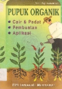 Pupuk organik: cair & padat, pembuatan, aplikasi