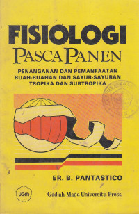 Fisiologi pasca panen, penanganan dan pemanfaatan buah-buahan dan sayur-sayuran tropika dan sub tropika