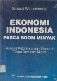 Ekonomi Indonesia pasca boom minyak : analisa kebijaksanaan ekonomi tanpa dominasi migas