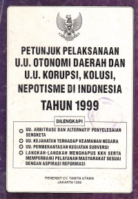Petunjuk pelaksanaan U.U. otonomi daerah dan U.U. korupsi di INdonesia tahun 1999