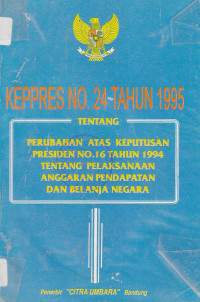 Keppres no.24 tahun 1995 tentang perubahan atas keputusan presiden no.16 tahun 1994 tentang pelaksanaan anggaran pendapatan dan belanja negara