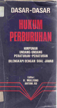 Dasar-dasar hukum perburuhan: himpunan undang-undang peraturan-peraturan dilengkap dengan soal jawab