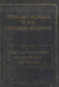 Perilaku remaja dan permasalahannya berikut ketentuan-ketentuan hukum pidana bagi remaja