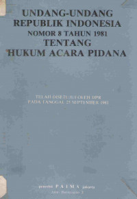 Undang-undang Republik Indonesia nomor 8 tahun 1981 tentang hukum acara pidana