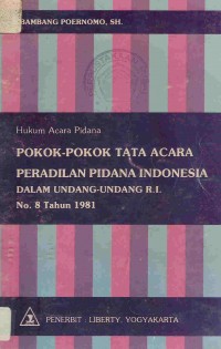 Hukum acara pidana: pokok-pokok tata acara peradilan pidana Indonesia dalam undang-undang R.I. no. 8 tahun 1981