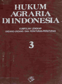 Hukum agraria di Indonesia: kumpulan lengkap undang-undang dan peraturan-peraturan 3