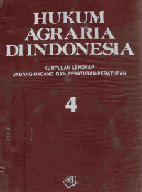 Hukum agraria di Indonesia: kumpulan lengkap undang-undang dan peraturan-peraturan 4