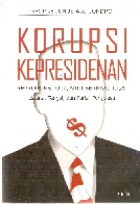 Korupsi kepresidenan: reproduksi oligarki berkaki tiga: istana, tangsi, dan partai penguasa