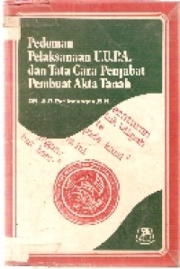 Pedoman pelaksanaan U.U.P.A. dan tata cara penjabat pembuatan akta tanah