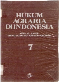 Hukum agraria di Indonesia: kumpulan lengkap undang-undang dan peraturan-peraturan 7