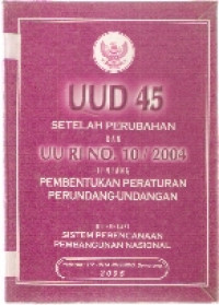 UUD 45 setelah perubahan dan UU No.10/2004 tentang pembentukan peraturan perundang-undangan dilengkapi sistem perencanaan pembangunan nasional