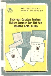 Beberapa catatan tentang hukum jaminan dan hak-hak jaminan atas tanah