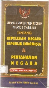 Undang-undang R.I. nomor 2 tahun 2002 tentang kepolisian negara Republik Indonesia dan Undang-undang R.I. nomor 3 tahun 2002 tentang pertahanann negara beserta penjelasannya