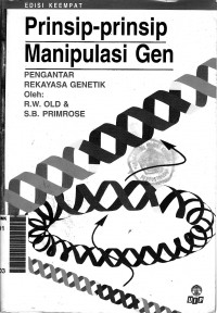 Prinsip-prinsip manipulasi gen : suatu pengantar rekayasa genetik jilid 2 ed.IV