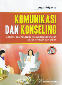 Komunikasi dan konseling : aplikasi dalam sarana pelayanan kesehatan untuk perawat dan bidan