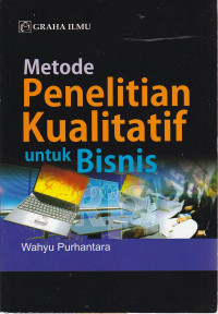 Metode penelitian kualitatif untuk bisnis