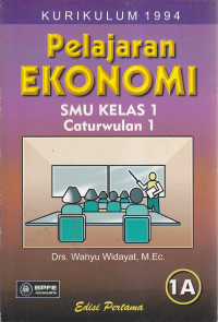 Pelajaran ekonomi SMU kelas 1 caturwulan 1 (1A) : kurikulum 1994 Ed.I