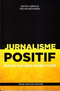 Jurnalisme positif bukan sekedar berita positif