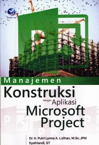 Manajemen konstruksi dengan aplikasi microsoft project