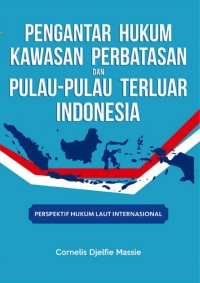 Pengantar hukum kawasan perbatasan dan pulau-pulau terluar Indonesia