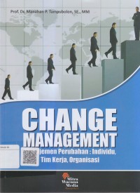 Change management manajemen perubahan : individu, tim kerja, organisasi