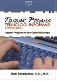 Tindak pidana teknologi informasi (cybercrime) : urgensi pengaturan dan celah hukum