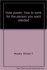Image of Vote power : how to work for the person you want elected