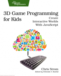 3D Game programming for kids: create interactive worlds with javascript